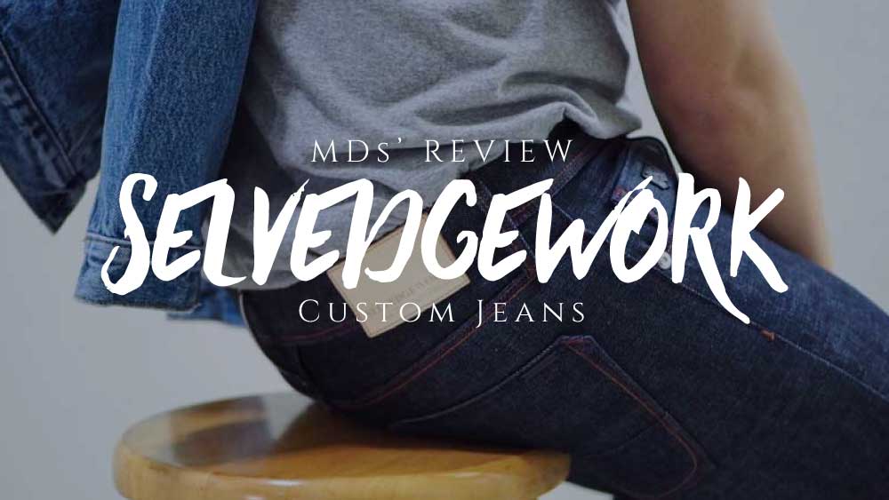 MDs' REVIEW | ที่สุดของกางเกงยีนส์ต้อง Custom ได้ จากแบรนด์ Selvedgework